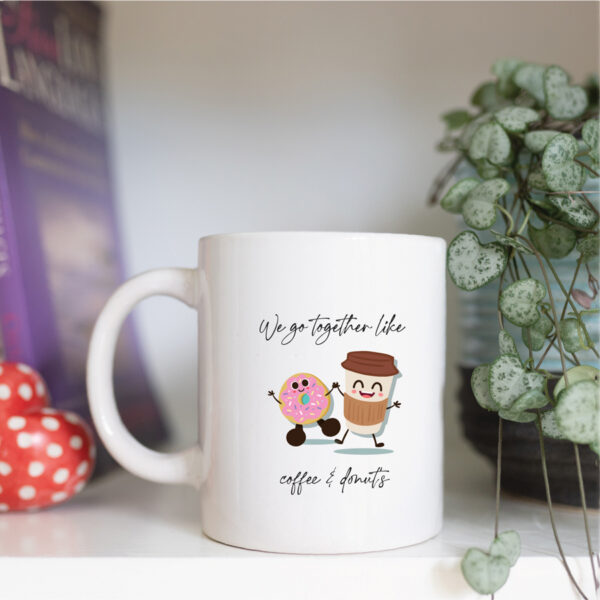 We go together like coffee and donut's mug