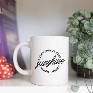 Everythings fine when there's sunshine mug