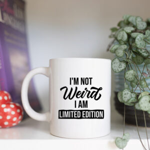 I'm not weird I am limited edition mug