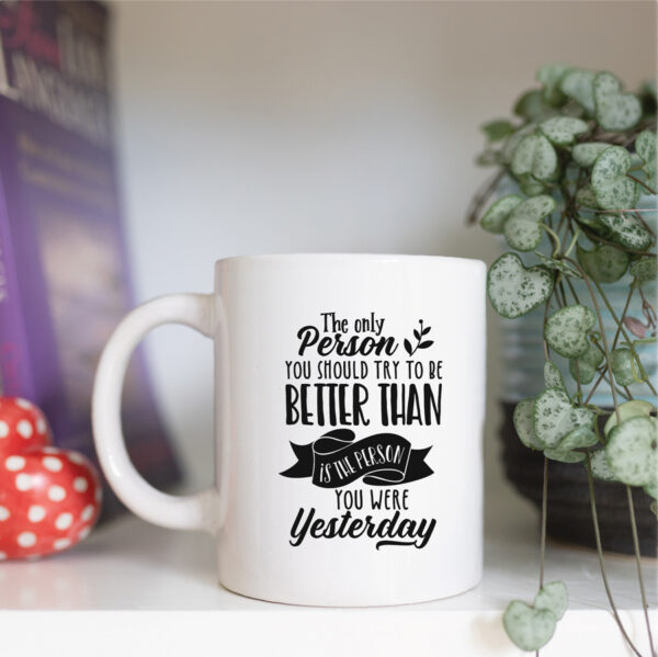 Be better than the person you were yesterday mug