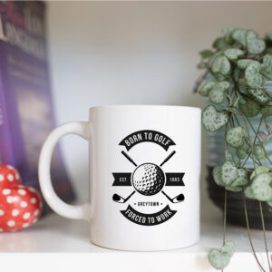 Born to golf forced to work mug