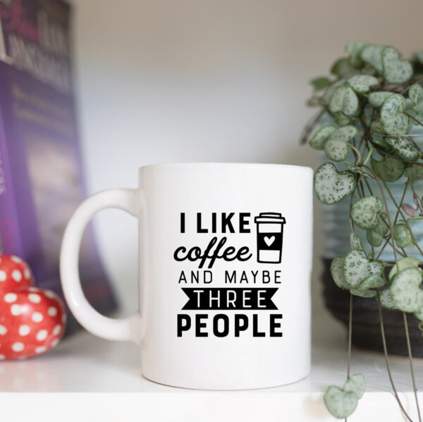 I like coffee and maybe three other people