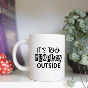 Its too peopley outside mug