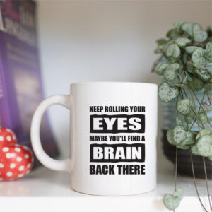 Keep rolling your eyes mug