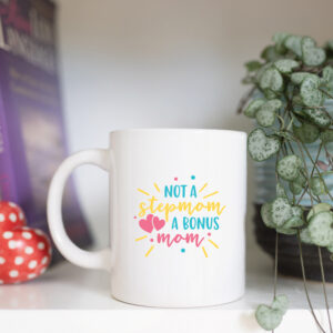 Not a stepmom a bonus mom mug