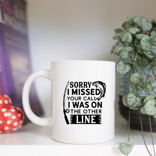 Sorry I missed your call I was on the other line mug