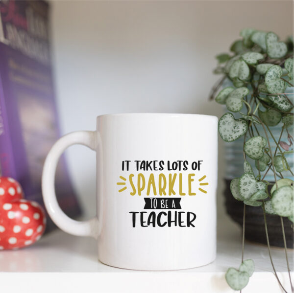 It takes lot's of sparkle to be a teacher mug