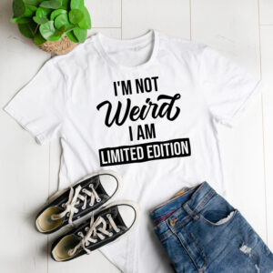 I'm not weird I'm a limited edition t-shirt
