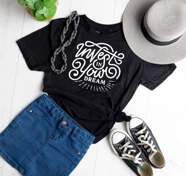Invest in your dream t-shirt