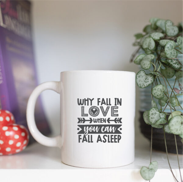 Why fall in love when you can fall asleep