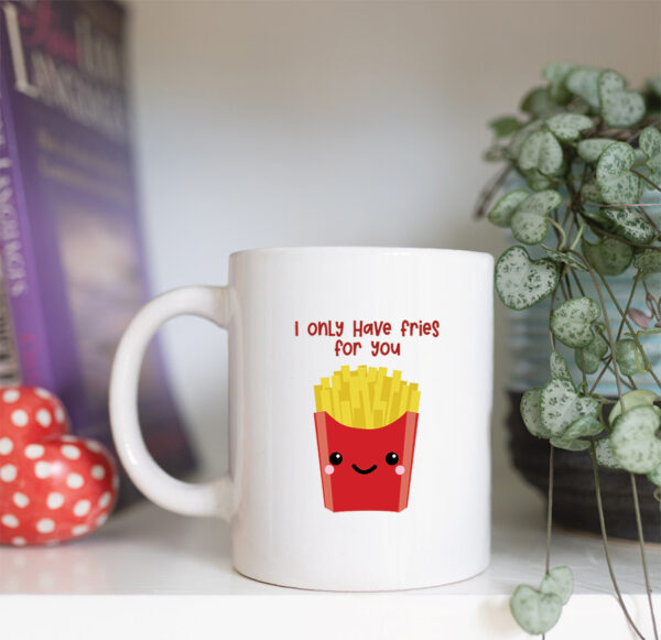 i only have fries for you