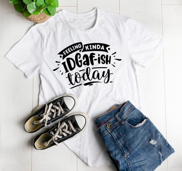 I'm feeling kinda IDGAF-ish today T-shirt - Image 2