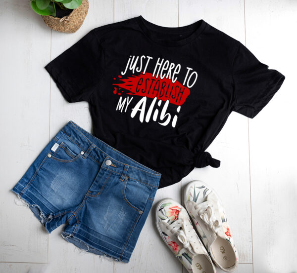 Just here to establish my alibi t-shirt - Image 2