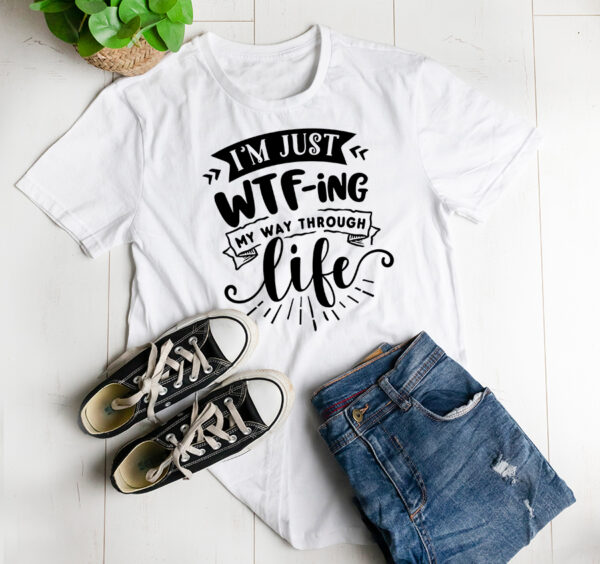 I'm just WTF-ing my way through life T-shirt - Image 2