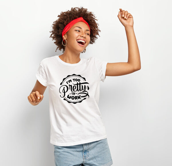 I'm to pretty to work t-shirt