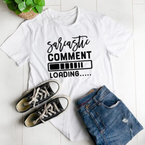 Sarcastic comment loading t-shirt