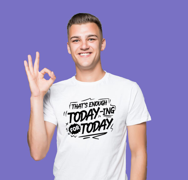Thats enough today-ing for today t-shirt - Image 3